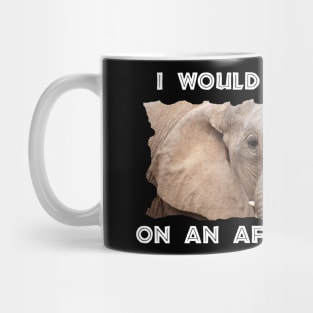 I Would Rather Be On An African Safari Elephant Trunks Mug